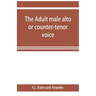 The adult male alto or counter-tenor voice