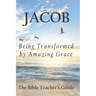 Jacob: Being Transformed by Amazing Grace