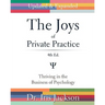 The Joys of Private Practice: Thriving in the Business of Psychology
