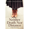 Neither Death Nor Distance