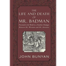 The Life and Death of Mr. Badman: Presented to the World in a Familiar Dialogue between Mr. Wiseman and Mr. Attentive