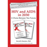 HIV and AIDS in 2030: A Choice Between Two Futures