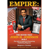 Empire: The House That John H. Johnson Built (The Life & Legacy of Pioneering Publishing Magnate)
