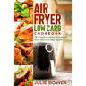 Air Fryer Low Carb Cookbook: 75 Simple Recipes to Support Your Diet and Stay Healthy