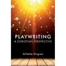 Playwriting: A Christian Perspective