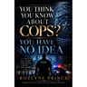 You Think You Know about Cops?: You Have No Idea