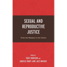 Sexual and Reproductive Justice: From the Margins to the Centre