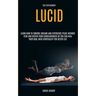 Self Development: Lucid Dreaming: Learn How to Control Dreams and Experience Peace Without Fear and Deepen Your Consciousness So You Can Heal Your Sou