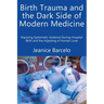 Birth Trauma and the Dark Side of Modern Medicine: Exposing Systematic Violence During Hospital Birth and the Hijacking of Human Love