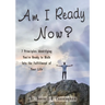 Am I Ready Now?: 7 Principles Identifying You're Ready to Walk Into the Fulfillment of Your Life