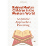 Raising Muslim Children in the Western World: A Quranic Approach to Parenting