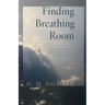 Finding Breathing Room: Essays on Meditating and Living