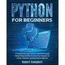 Python for Beginners: A Programming Crash Course to Learn the Principles Behind Python and How to Set Up Your Computer for Coding. A Machine Learning