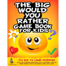The Big Would You Rather Game Book for Kids: Try Not To Laugh Challenge with 500 Hilarious Questions, Silly Scenarios, and 100 Funny Bonus Trivia The