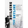 Building the Skyline: The Birth and Growth of Manhattan's Skyscrapers