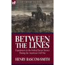 Between the Lines: Experiences in the Federal Secret Service During the American Civil War