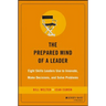 The Prepared Mind of a Leader: Eight Skills Leaders Use to Innovate, Make Decisions, and Solve Problems