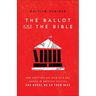 The Ballot and the Bible: How Scripture Has Been Used and Abused in American Politics and Where We Go from Here