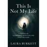 This Is Not My Life: A Memoir of Sisterhood, Suspicion and Starting Over