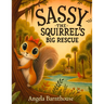 Sassy The Squirrel's Big Rescue: Based on a true story