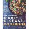 Essential Kidney Disease Cookbook: 130 Delicious, Kidney-Friendly Meals To Manage Your Kidney Disease (CKD)