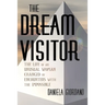 The Dream Visitor: the Life of an Unusual Woman Changed by Encounters with The Impossible