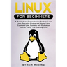 Linux for Beginners: A Practical and Comprehensive Guide to Learn Linux Operating System and Master Linux Command Line. Contains Self-Evaluation Tests