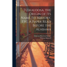 Tuskaloosa, the Origin of its Name, its History, etc. A Paper Read Before the Alabama