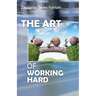 The Art of Working Hard