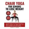 Chair Yoga For Seniors to Lose Weight: Unlocking Weight Loss Potential with Gentle 10 Minutes Exercises for Rapid Results and Improved Mobility with 2