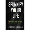Spunkify Your Life: 8 Secrets to Living with More Focus, Fascination, and Fun