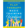 Play Therapy Basic Training Workbook: A Manual for Living and Learning the Child Centered Play Therapy Philospophy