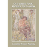 Old Greek Folk Stories Told Anew: A First Book of Greek Mythology (Yesterday's Classics)