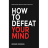 How to defeat your mind