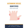 Autoimmune Disease Demystified: Doctor's Secret Guide