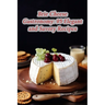Brie Cheese Gastronomy: 95 Elegant and Savory Recipes