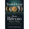 Truth Decay How Bitcoin Fixes This: Unveiling the Path to Financial Freedom