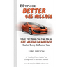 150 Tips For Better Gas Mileage: Over 150 Things You Can Do To Get Maximum Mileage Out of Every Gallon of Gas