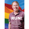 Run!: My Story of LGBTQ+ Political Power, Equality, and Acceptance in Silicon Valley
