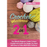 Crochet Patterns: The Ultimate Beginner's Guide To learn Crochet and create Any Design You Want with Easy-to-Follow Illustration Patterns.