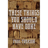 These Things You Should Have Done