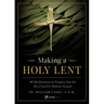 Making a Holy Lent: 40 Meditations to Prepare You for the Church's Holiest Season