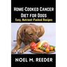Home-Cooked Cancer Diet for Dogs: Easy, Nutrient-Packed Recipes