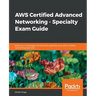 AWS Certified Advanced Networking - Specialty Exam Guide