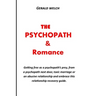 The Psychopath and Romance: Getting free as a psychopath's prey, from a psychopath next door, toxic marriage or an abusive relationship and embrac