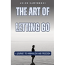 The Art of Letting Go: A Journey to Minimalism and Freedom