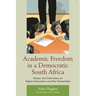Academic Freedom in a Democratic South Africa: Essays and Interviews on Higher Education and the Humanities