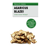 Agaricus Blazei - A New Cancer Therapy?: Grow Your Own Help Against Cancer, Diabetes and Other Problems