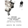 Beyond Bullfights and Ice Hockey: Essays on Language, Identity and Writing Culture