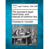 The Juryman's Legal Hand-Book, and Manual of Common Law.
